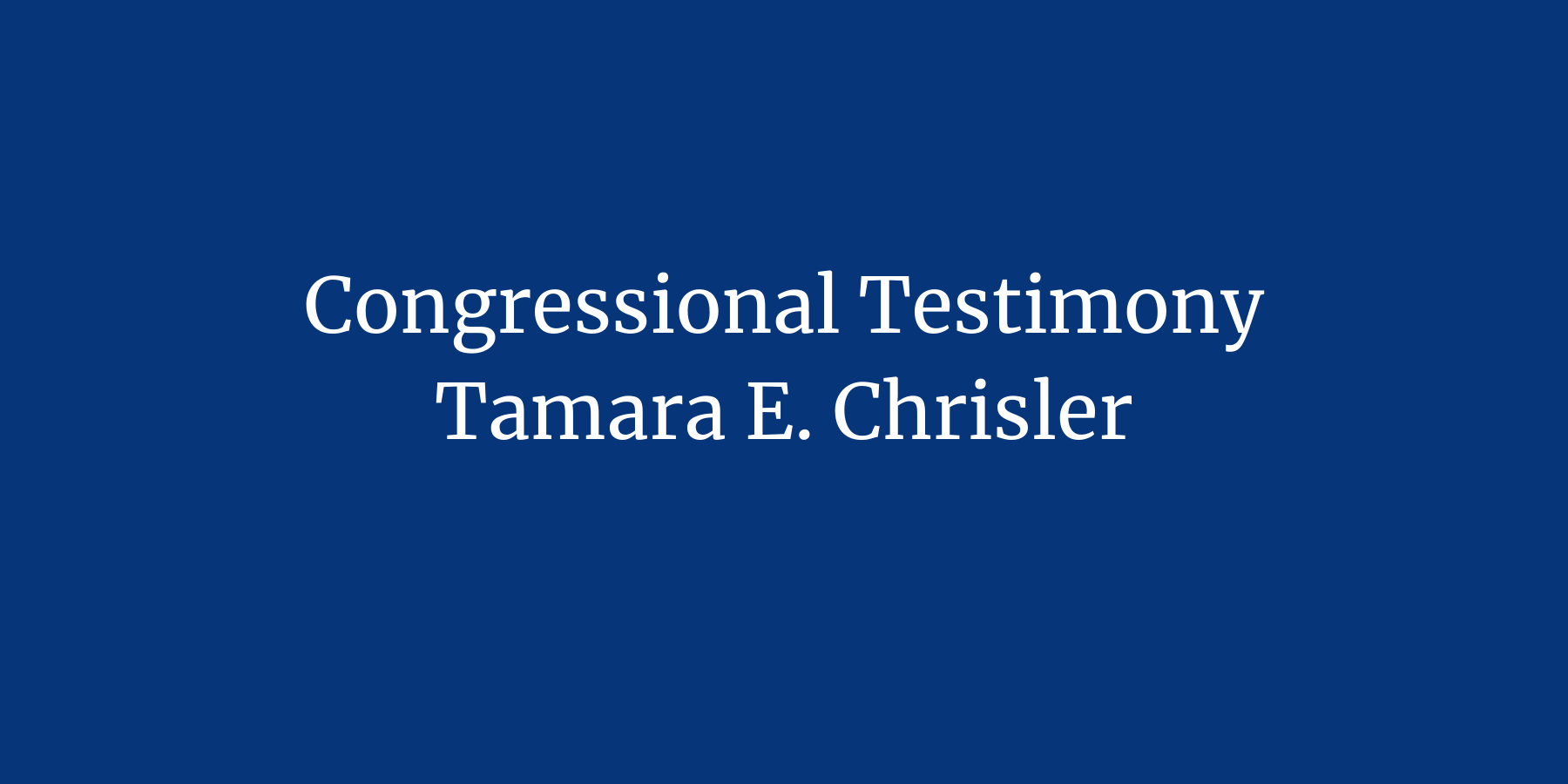 Congressional Testimony Tamara E Chrisler