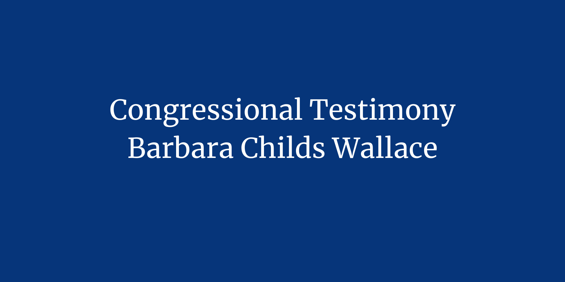 Congressional Testimony Barbara Childs Wallace
