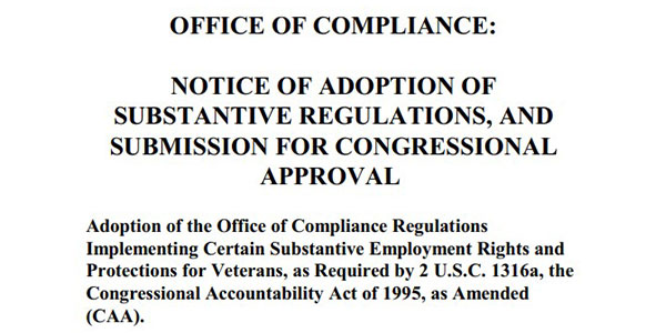 Featured Image Of The Notice of Adoption of Substantive Regulations, and Submission for Congressional Approval - Adoption of the Office of Compliance Regulations Implementing Certain Substantive Employment Rights and Protections for Veterans, as Required by 2 U.S.C. 1316a, the Congressional Accountability Act of 1995, as Amended (CAA) - 200800321
