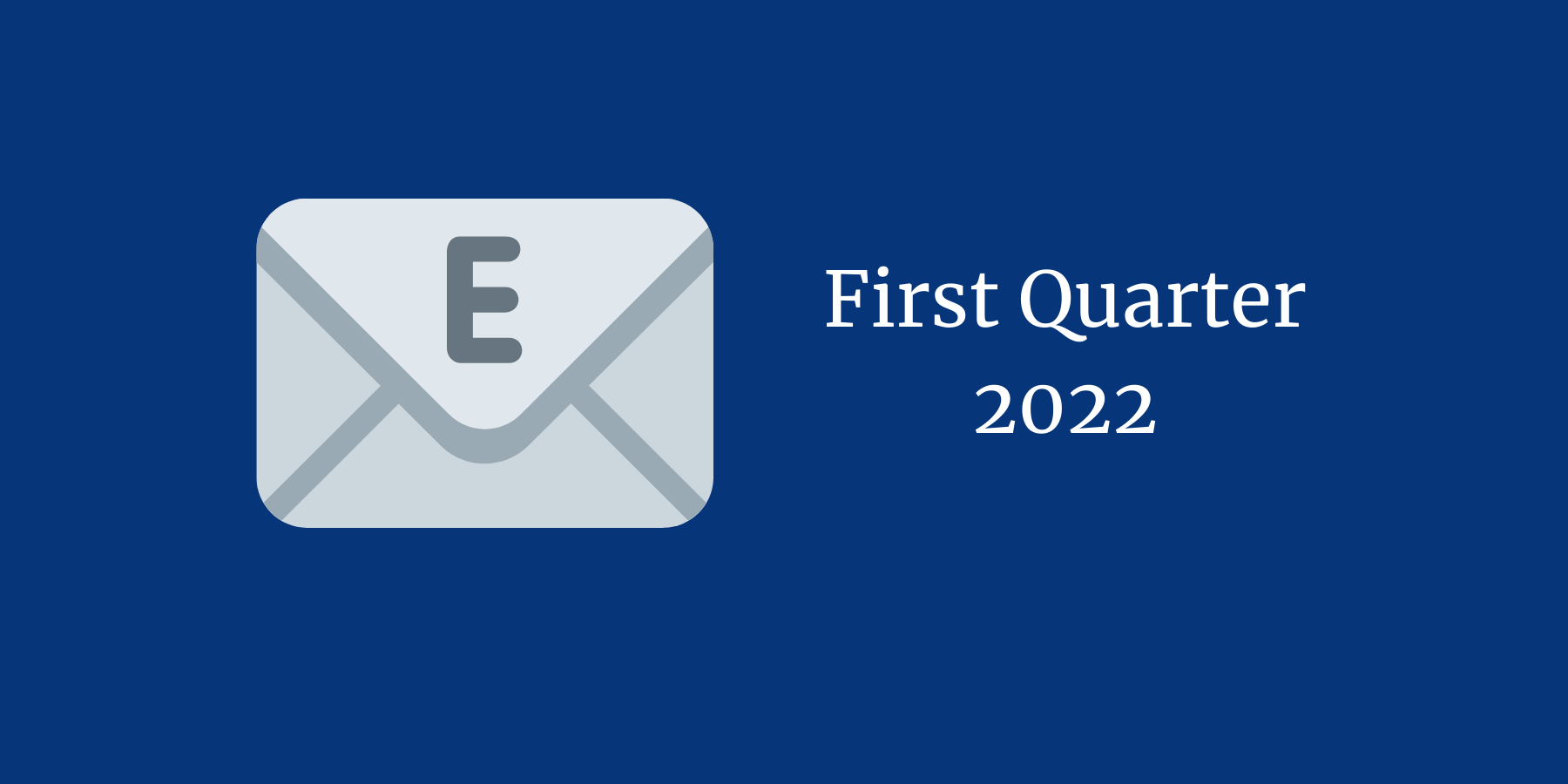 envelope icon next to text: First Quarter 2022