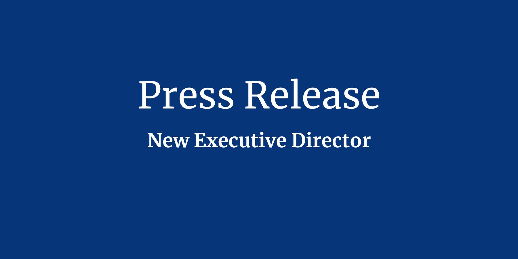 Text on blue background that reads: "Press Release: New Executive Director"